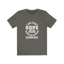 Load image into Gallery viewer, I Am That DOPE Sister Friend - Unisex Jersey Short Sleeve Tee