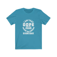 Load image into Gallery viewer, I Am That DOPE Sister Friend - Unisex Jersey Short Sleeve Tee