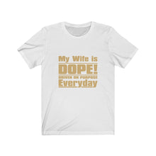 Load image into Gallery viewer, My Wife is Dope - Men&#39;s Short Sleeve Tee
