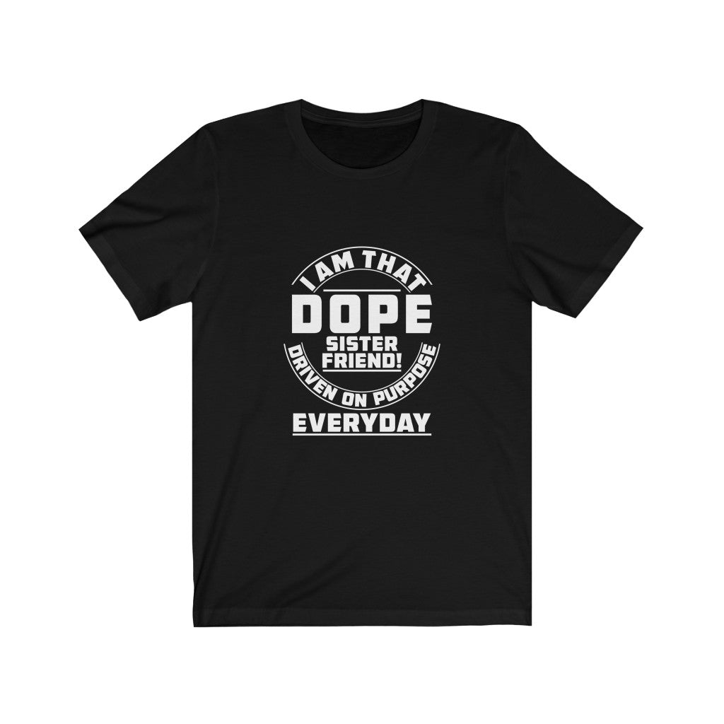 I Am That DOPE Sister Friend - Unisex Jersey Short Sleeve Tee